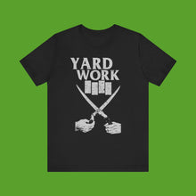 Load image into Gallery viewer, Yard Work light weight Tee,