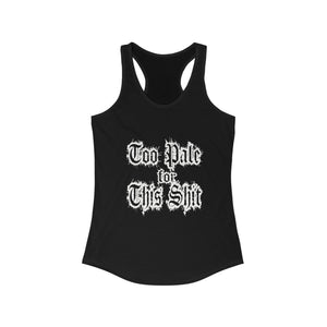 Too Pale for This Shit Racerback Tank, Funny Women's Sleeveless Shirt, Casual Summer Top, Beachwear, Gift for Pale Skin Girls