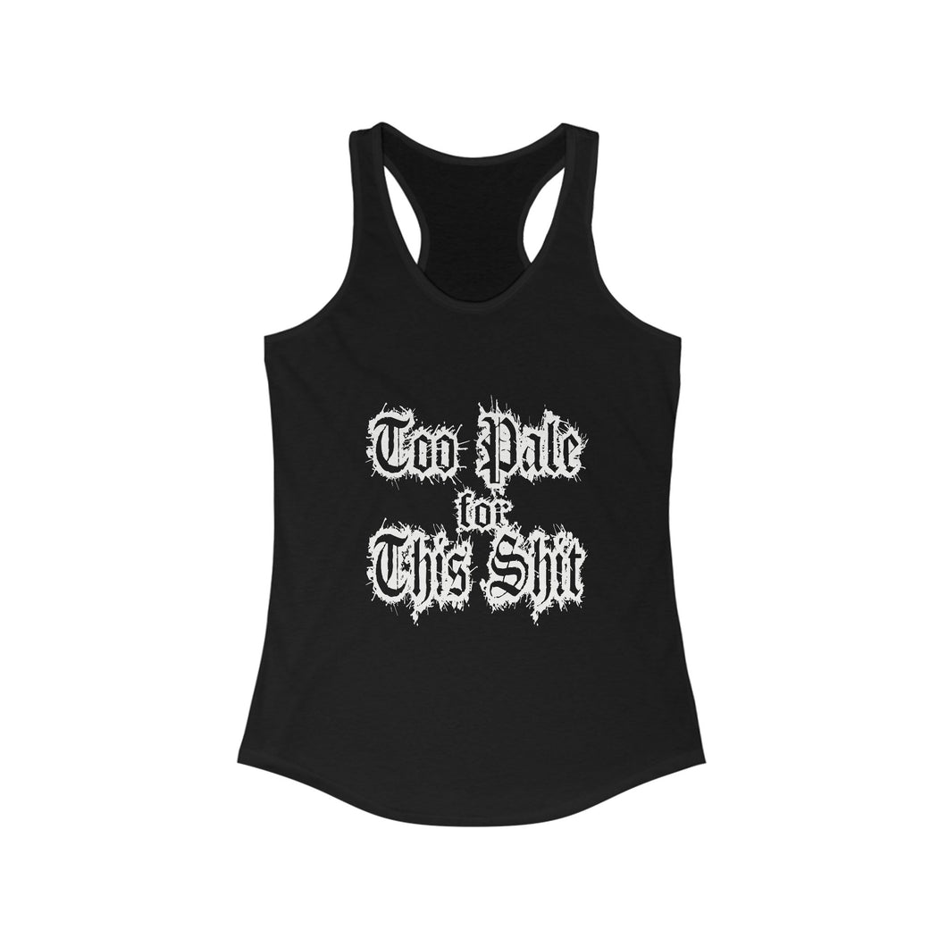 Too Pale for This Shit Racerback Tank, Funny Women's Sleeveless Shirt, Casual Summer Top, Beachwear, Gift for Pale Skin Girls