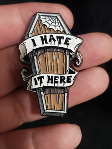 "I Hate It Here" Coffin Pin